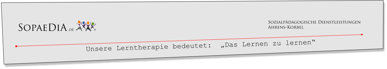 SopaeDiA .de Sozialp�dagogische Dienstleistungen Ahrens-Korbel Unsere Lerntherapie bedeutet:  �Das Lernen zu lernen�