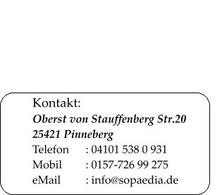 Kontakt: Oberst von Stauffenberg Str.20 25421 Pinneberg Telefon	: 04101 538 0 931 Mobil	: 0157-726 99 275 eMail	: info@sopaedia.de